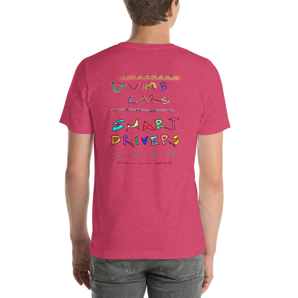 Prefer Dumb Cars & Smart Drivers - Unisex T-shirt