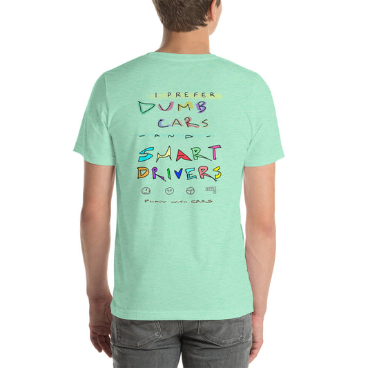 Prefer Dumb Cars & Smart Drivers - Unisex T-shirt